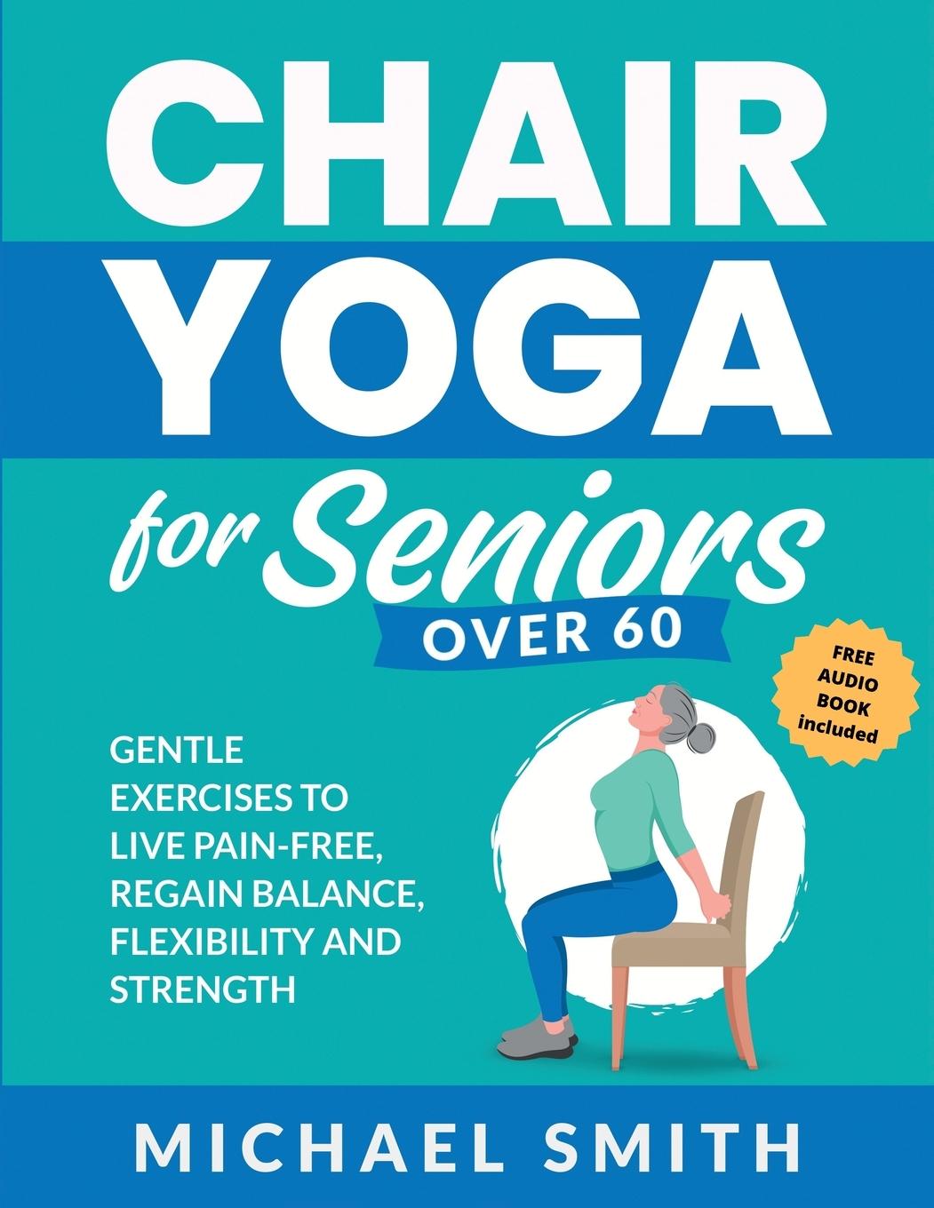 Книга Chair Yoga for Seniors Over 60 