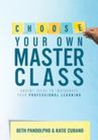 Kniha Choose Your Own Master Class: Urgent Ideas to Invigorate Your Professional Learning (Be the Master of Your Own Professional Learning with This Essen Katie Cubano