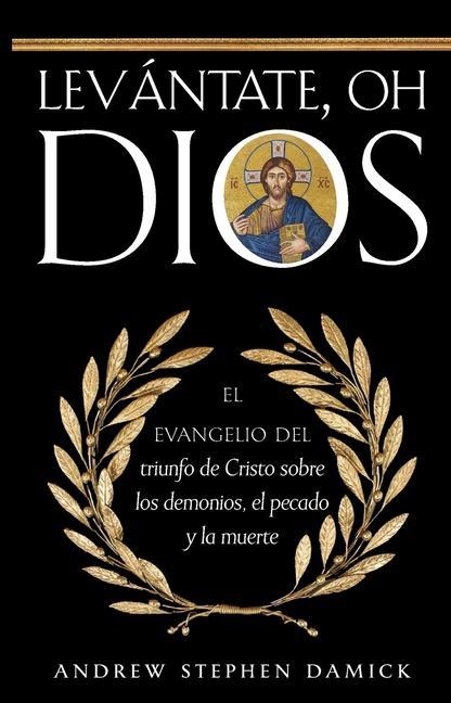 Carte Levántate, oh Dios: El evangelio del triunfo de Cristo sobre los demonios, el pecado y la muerte 