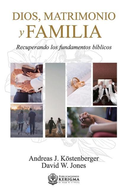 Könyv Dios, Matrimonio y Familia: Recuperando los fundamentos biblicos 