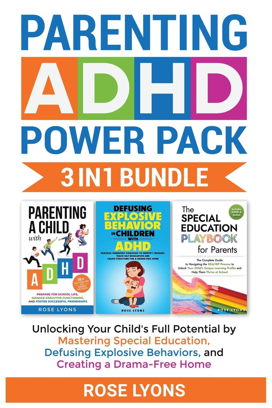 Könyv Parenting ADHD Power Pack 3 In 1 Bundle - Unlocking Your Child's Full Potential By Mastering Special Education, Defusing Explosive Behaviors, and Crea 