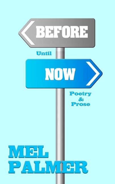 Knjiga Before Until Now: Poetry and Prose Mel Palmer