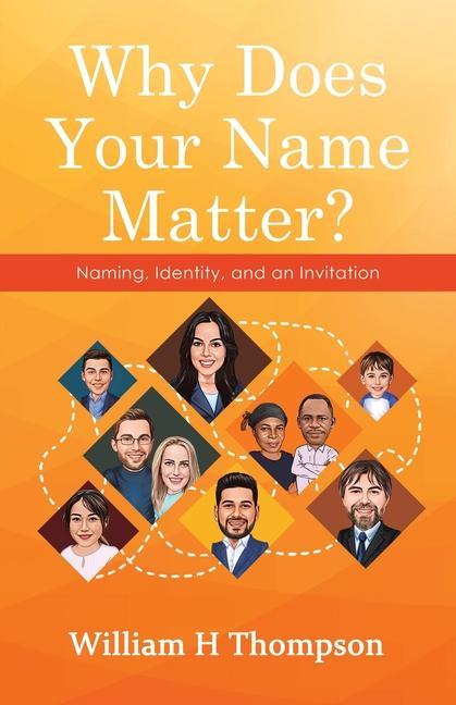 Knjiga Why Does Your Name Matter?: Naming, Identity, and an Invitation William H Thompson