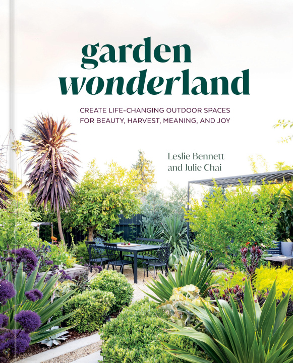 Könyv Garden Wonderland: Creating Joy, Beauty, and a Sense of Belonging in Your Garden Julie Chai