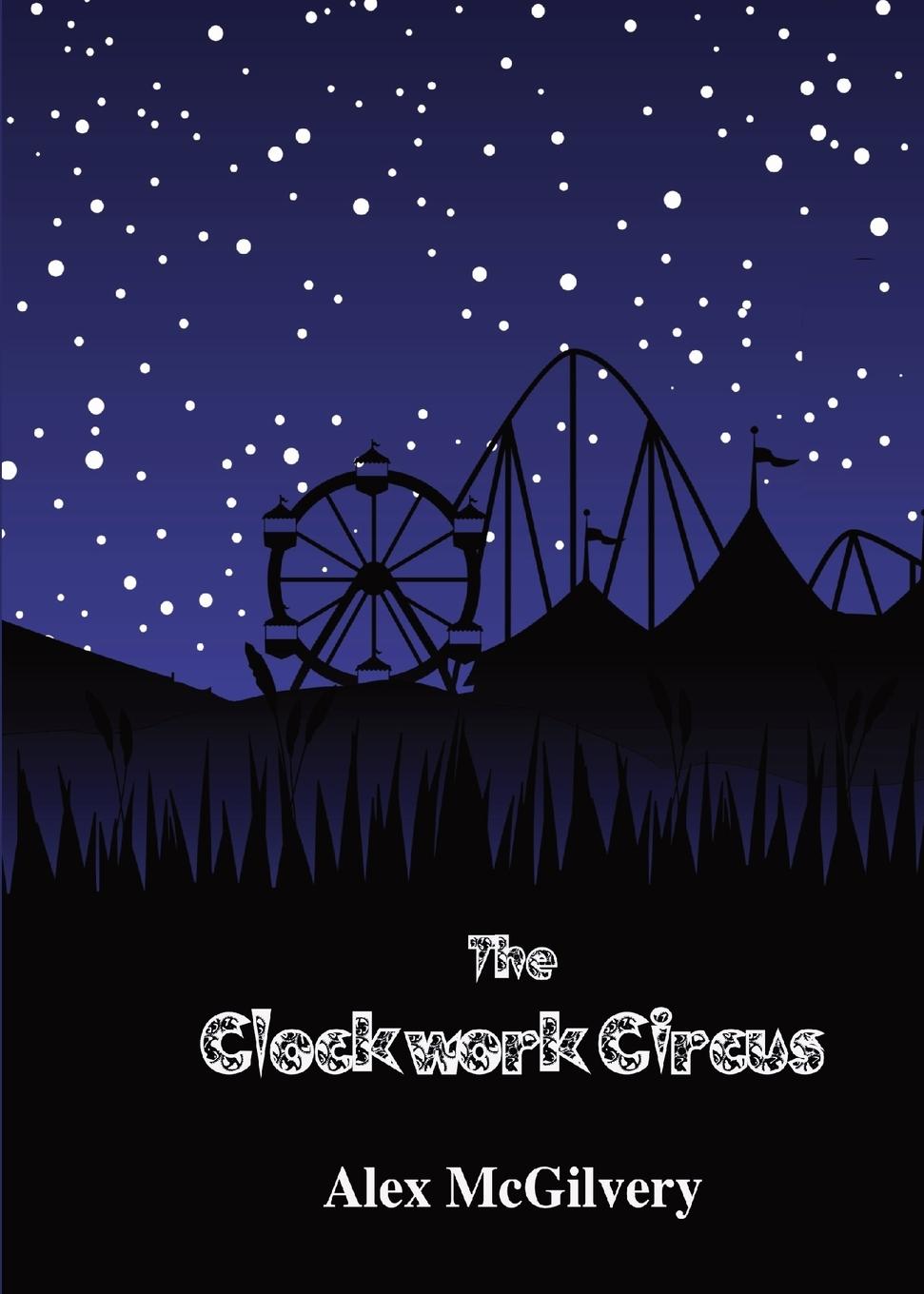 Knjiga The Clockwork Circus Alex McGilvery