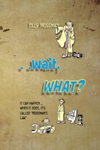 Knjiga ..Wait, WHAT? Elly Mossman