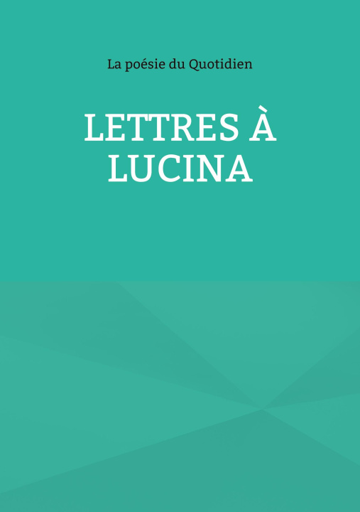 Carte LETTRES A LUCINA DU QUOTIDIEN LA POESIE