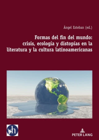Kniha Formas del fin del mundo: crisis, ecología y distopías en la literatura y la cultura latinoamericanas Ángel Esteban