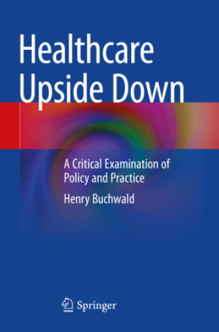 Könyv Healthcare Upside Down Henry Buchwald