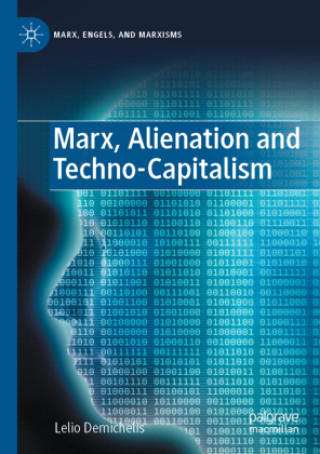 Kniha Marx, Alienation and Techno-Capitalism Lelio Demichelis