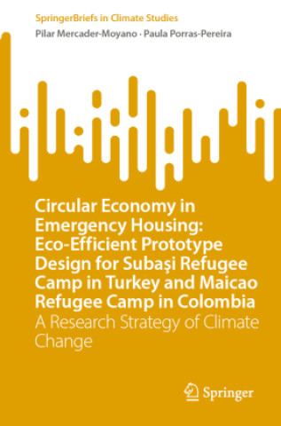 Livre Circular Economy in Emergency Housing: Eco-Efficient Prototype Design for Subasi Refugee Camp in Turkey and Maicao Refugee Camp in Colombia Pilar Mercader-Moyano