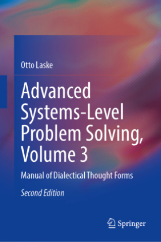 Knjiga Advanced Systems-Level Problem Solving, Volume 3 Otto Laske