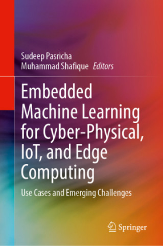 Książka Embedded Machine Learning for Cyber-Physical, IoT, and Edge Computing Sudeep Pasricha