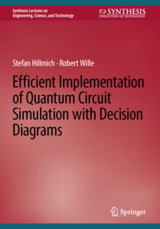 Kniha Efficient Implementation of Quantum Circuit Simulation with Decision Diagrams Stefan Hillmich