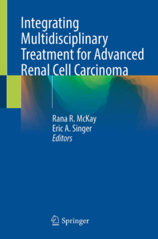 Knjiga Integrating Multidisciplinary Treatment for Advanced Renal Cell Carcinoma Rana R. McKay