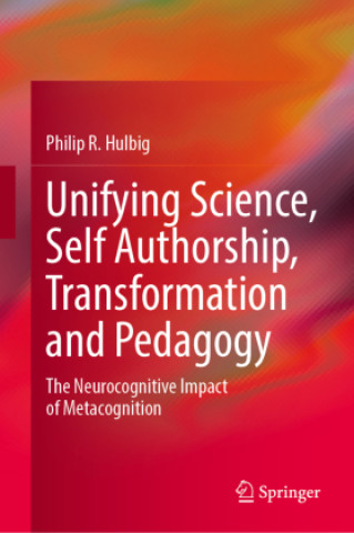 Knjiga Unifying Science, Self Authorship, Transformation and Pedagogy Philip R. Hulbig