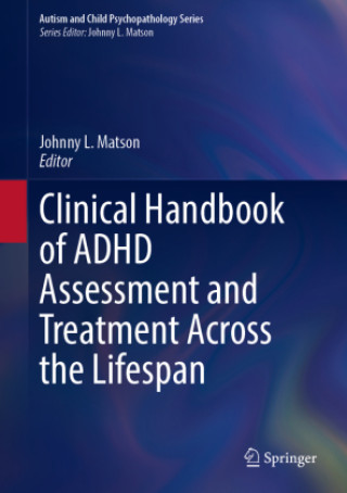 Carte Clinical Handbook of ADHD Assessment and Treatment Across the Lifespan Johnny L. Matson