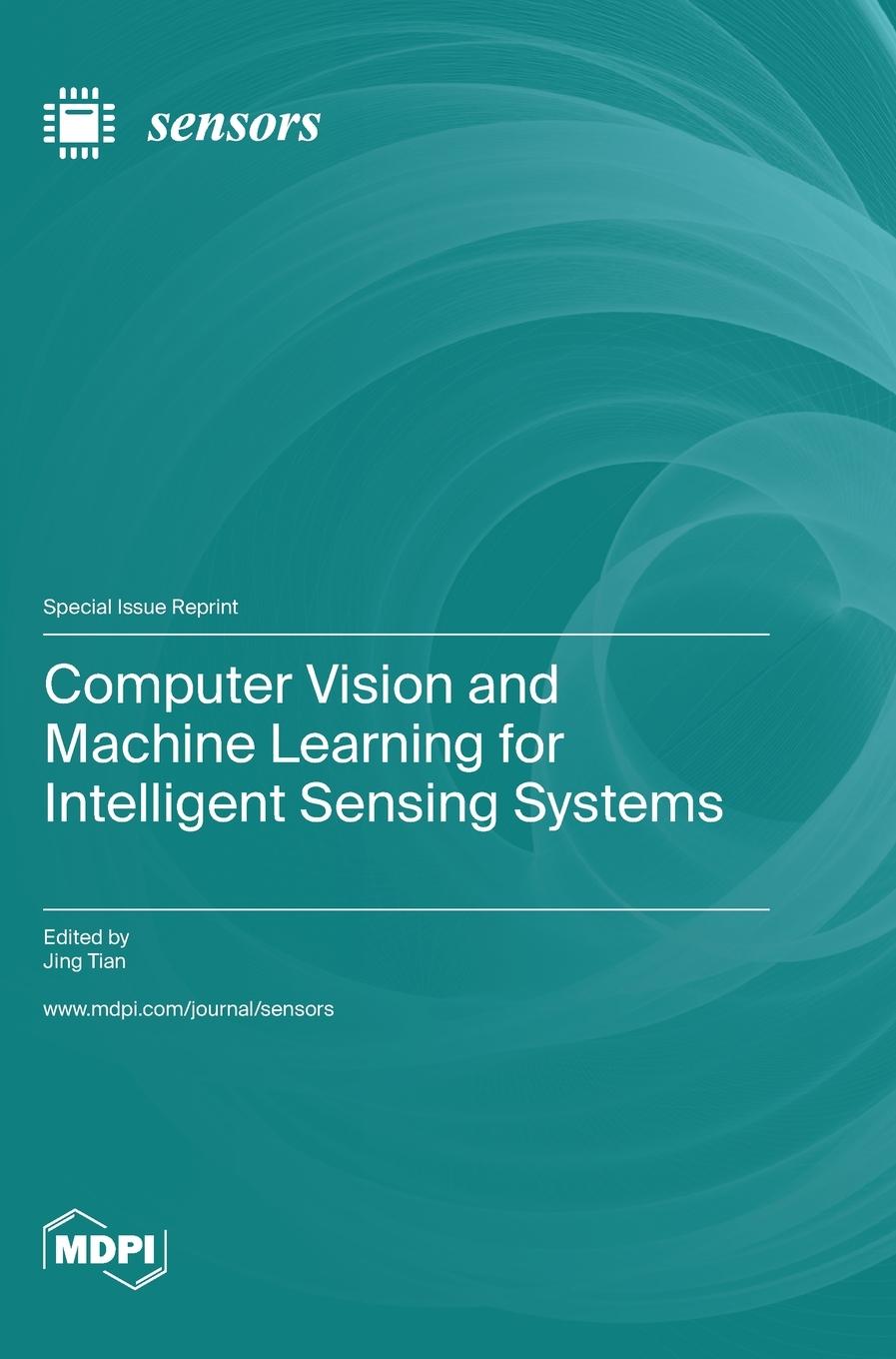 Book Computer Vision and Machine Learning for Intelligent Sensing Systems Jing Tian