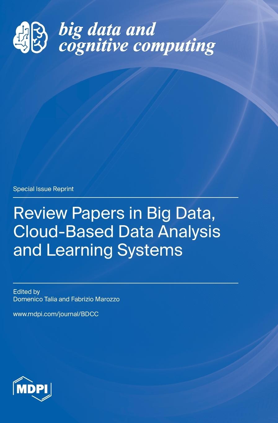 Book Review Papers in Big Data, Cloud-Based Data Analysis and Learning Systems Domenico Talia