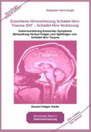Книга Erworbene Hirnverletzung Schädel-Hirn-Trauma SHT - Schädel-Hirn-Verletzung - Rehabilitation - für Patienten, Angehörige, medizinisches Personal Holger Kiefer