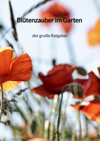 Kniha Blütenzauber im Garten - der große Ratgeber Theresa Lang