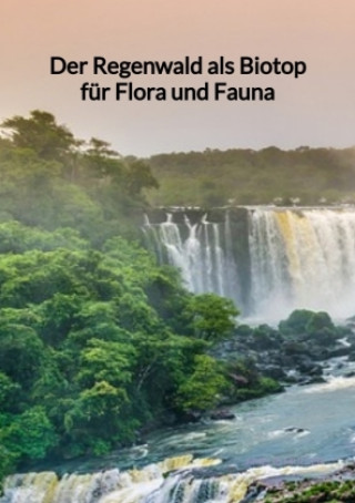 Kniha Der Regenwald als Biotop für Flora und Fauna Amelie Müller
