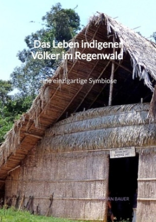 Kniha Das Leben indigener Völker im Regenwald - eine einzigartige Symbiose Fabian Bauer