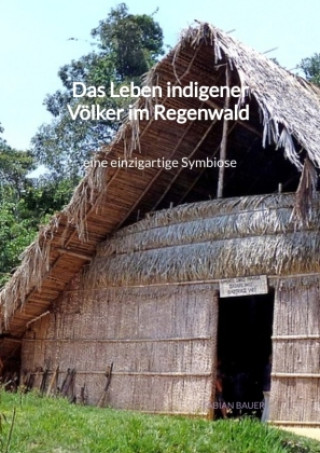 Kniha Das Leben indigener Völker im Regenwald - eine einzigartige Symbiose Fabian Bauer