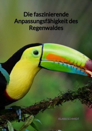 Kniha Die faszinierende Anpassungsfähigkeit des Regenwaldes Klara Schmidt