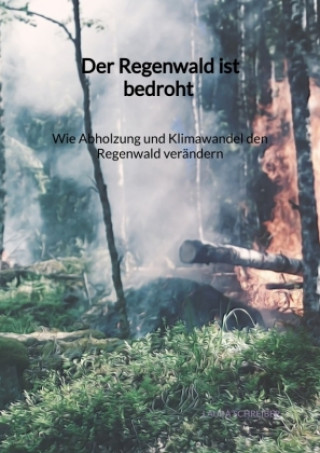 Könyv Der Regenwald ist bedroht - Wie Abholzung und Klimawandel den Regenwald verändern Laura Schreiber