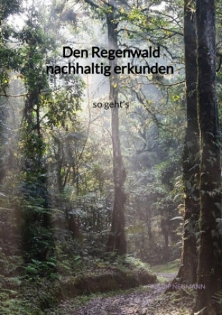 Könyv Den Regenwald nachhaltig erkunden - so geht's Philipp Neumann