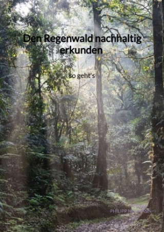 Kniha Den Regenwald nachhaltig erkunden - so geht's Philipp Neumann