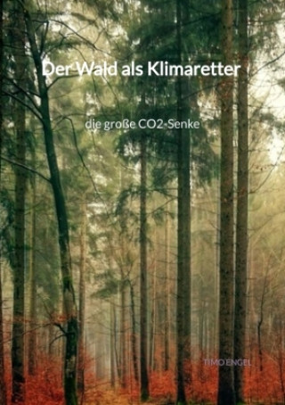 Kniha Der Wald als Klimaretter - die große CO2-Senke Timo Engel