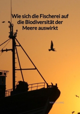 Kniha Wie sich die Fischerei auf die Biodiversität der Meere auswirkt Niklas Lang