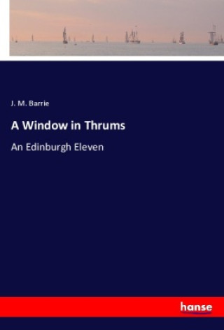 Knjiga A Window in Thrums J. M. Barrie