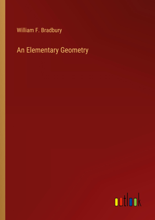 Knjiga An Elementary Geometry William F. Bradbury