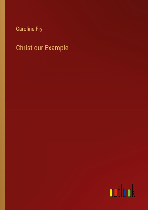 Βιβλίο Christ our Example Caroline Fry