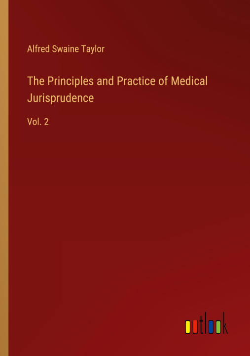Könyv The Principles and Practice of Medical Jurisprudence 