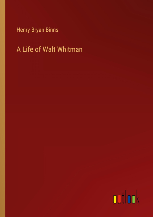Kniha A Life of Walt Whitman 