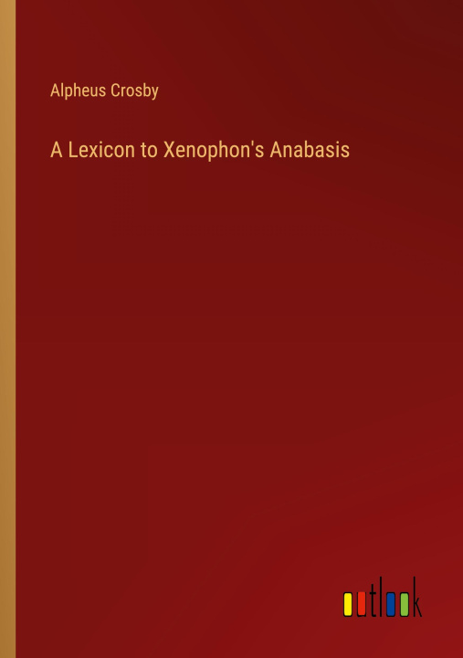 Kniha A Lexicon to Xenophon's Anabasis 
