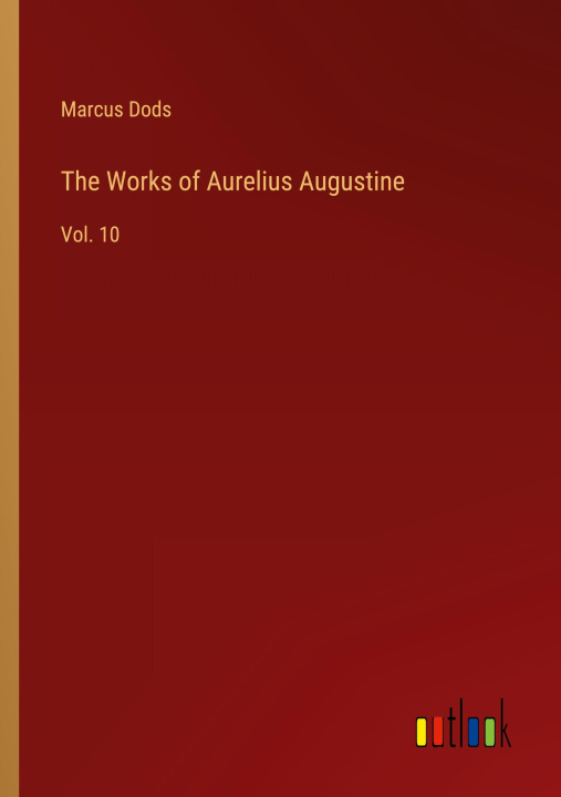 Knjiga The Works of Aurelius Augustine Marcus Dods