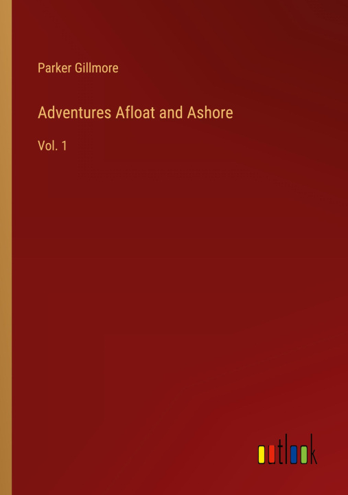 Knjiga Adventures Afloat and Ashore Parker Gillmore