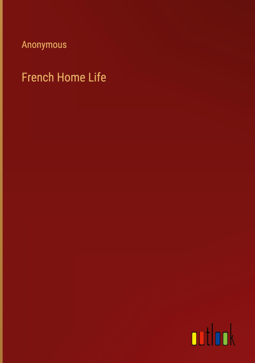 Knjiga French Home Life Anonymous