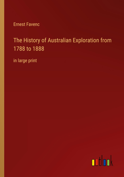 Kniha The History of Australian Exploration from 1788 to 1888 