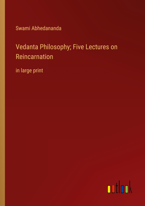 Книга Vedanta Philosophy; Five Lectures on Reincarnation Swami Abhedananda