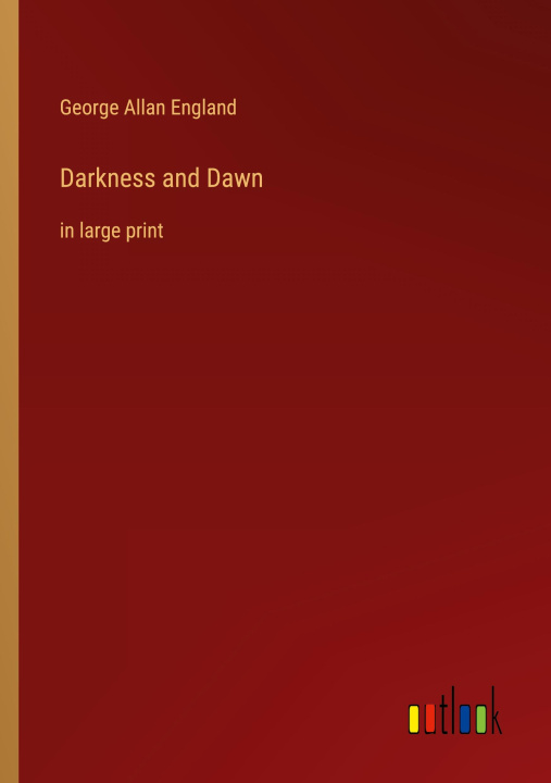 Knjiga Darkness and Dawn George Allan England