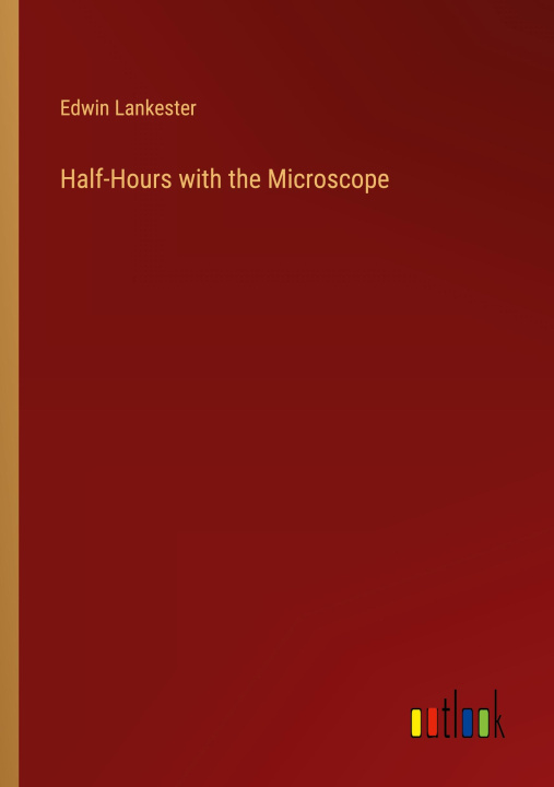 Book Half-Hours with the Microscope Edwin Lankester