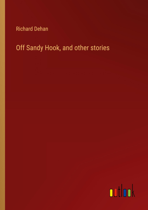 Boek Off Sandy Hook, and other stories Richard Dehan
