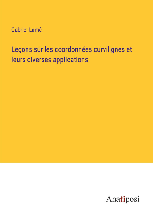 Könyv Leçons sur les coordonnées curvilignes et leurs diverses applications 