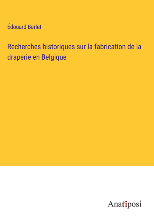 Книга Recherches historiques sur la fabrication de la draperie en Belgique 